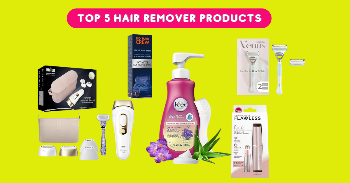 Top 5 Hair Remover Products