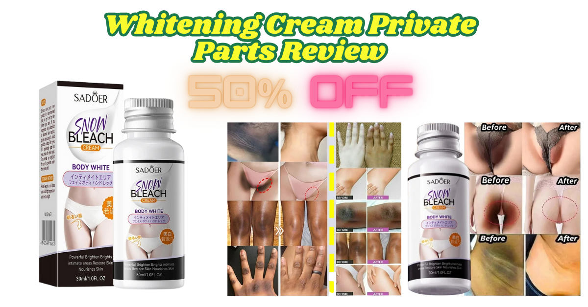 Whitening Cream Private Parts Review