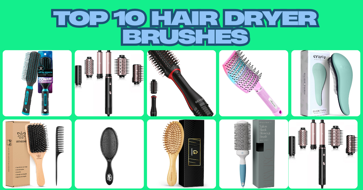 Top 10 Hair Dryer Brushes