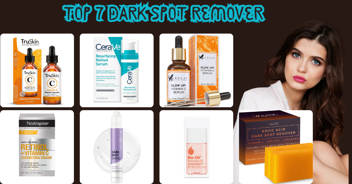 Top 7 Dark Spot Remover